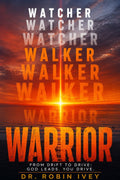 WATCHER WALKER WARRIOR From Drift to Drive: GOD Leads. You Drive.